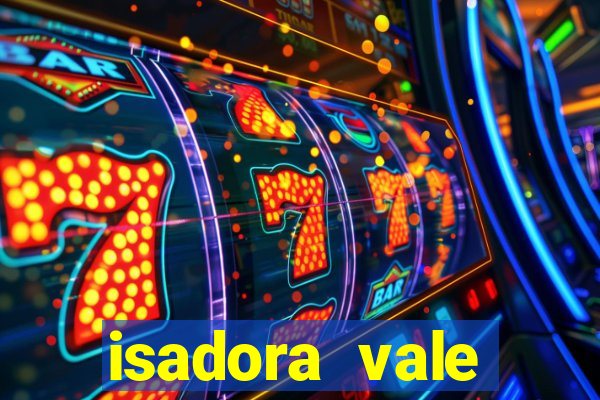 isadora vale reclame aqui