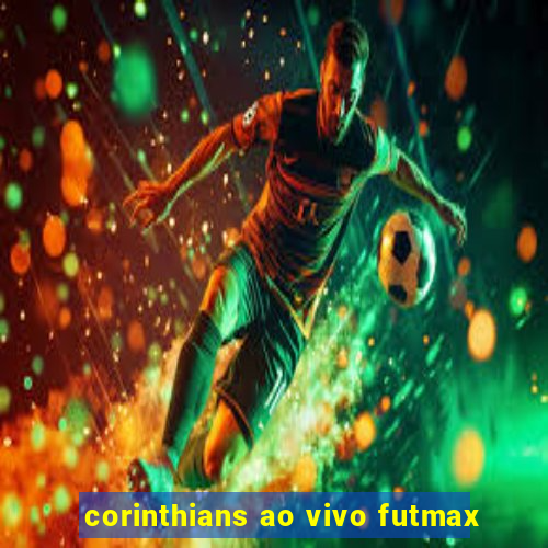 corinthians ao vivo futmax