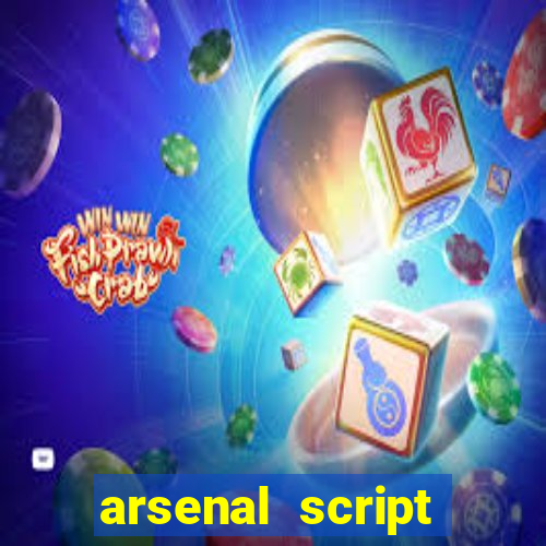 arsenal script pastebin 2022