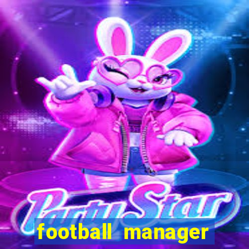 football manager 2019 fm scout