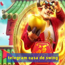 telegram casa de swing