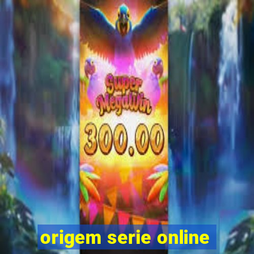 origem serie online