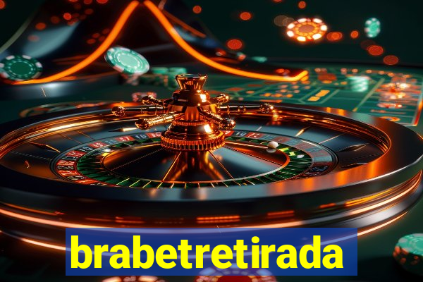 brabetretirada