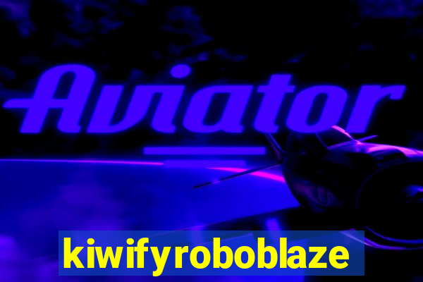 kiwifyroboblaze