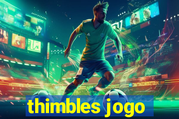 thimbles jogo