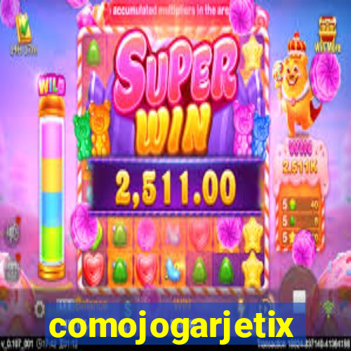 comojogarjetix