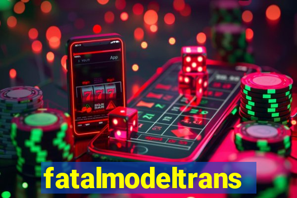 fatalmodeltrans