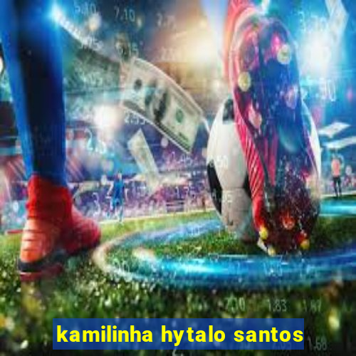 kamilinha hytalo santos